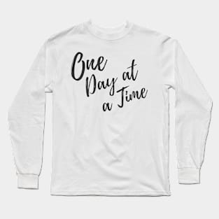 Taking it One Day at a Time Long Sleeve T-Shirt